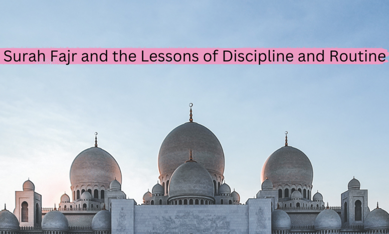 Surah Fajr and the Lessons of Discipline and Routine