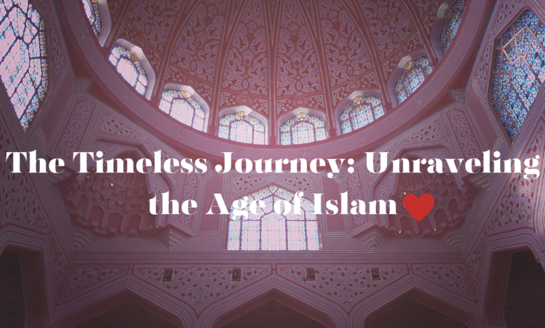 The Timeless Journey: Unraveling the Age of Islam