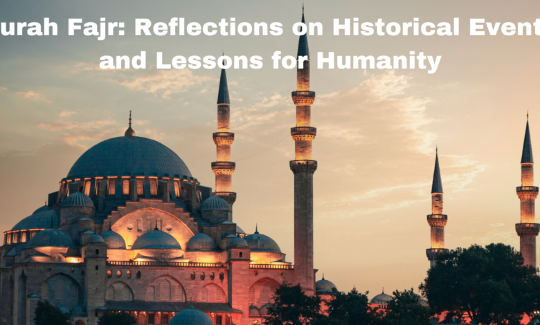 Surah Fajr: Reflections on Historical Events and Lessons for Humanity