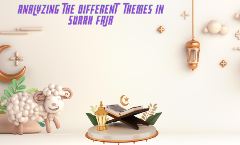 Analyzing the different themes in Surah Fajr