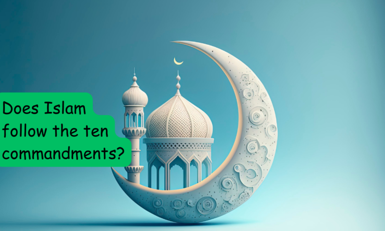 Does Islam follow the ten commandments?