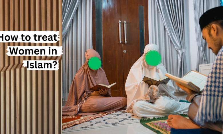 How to treat Women in Islam?
