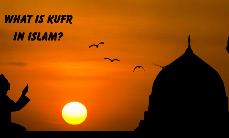 What is kufr in Islam?