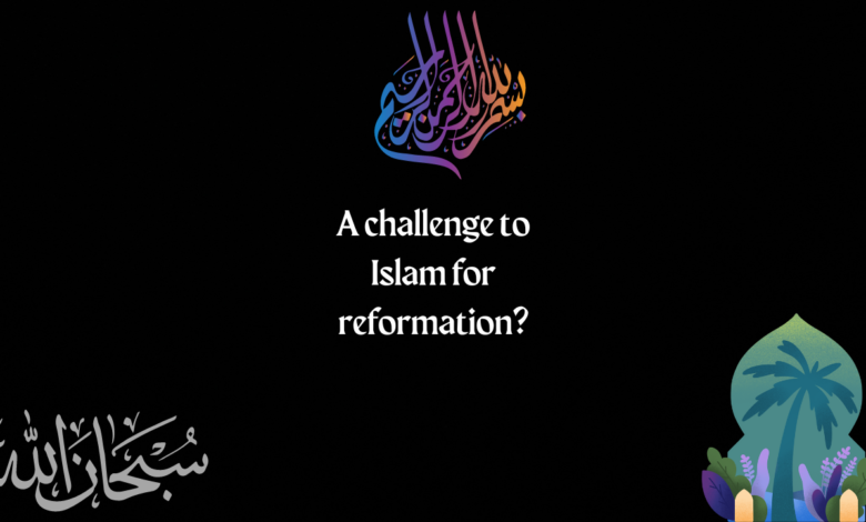 A challenge to Islam for reformation?