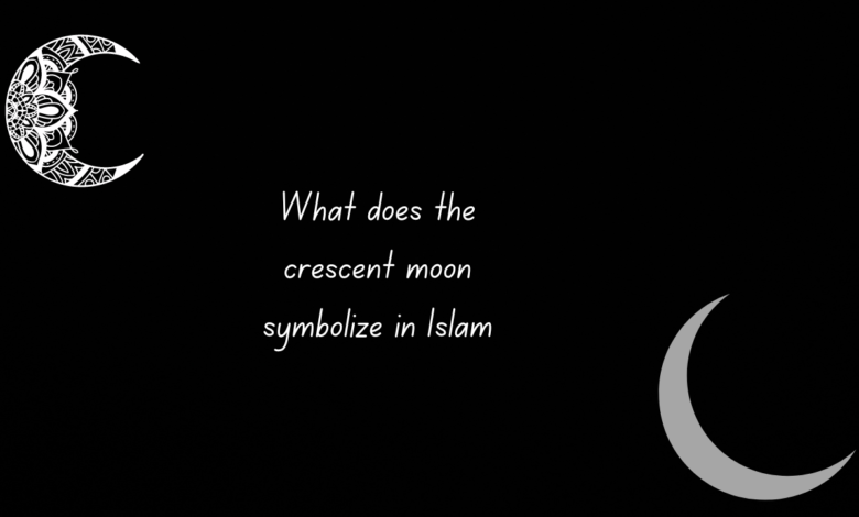 What does the crescent moon symbolize in Islam?