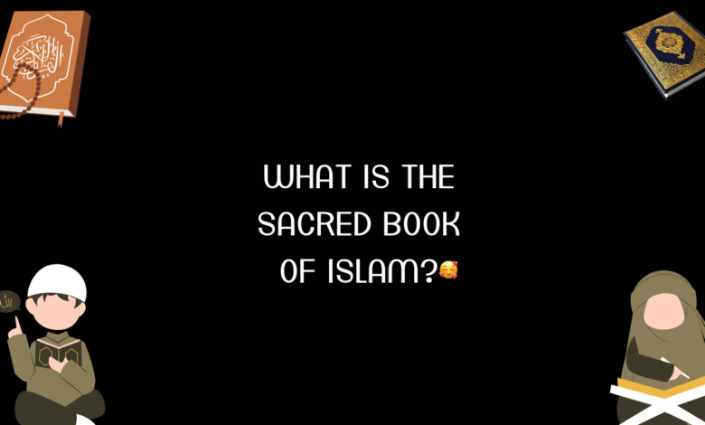 What is the Sacred book of Islam?