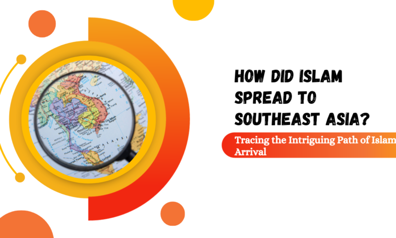 How did Islam spread to Southeast Asia?