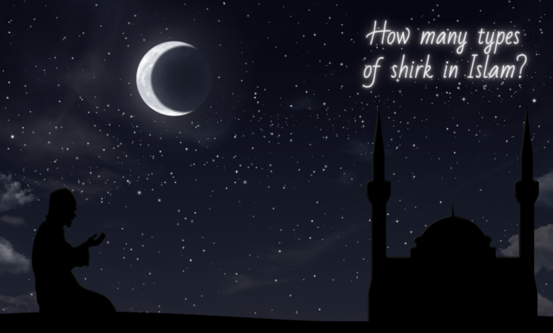 How many types of shirk in Islam?