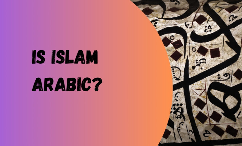 Is Islam Arabic?