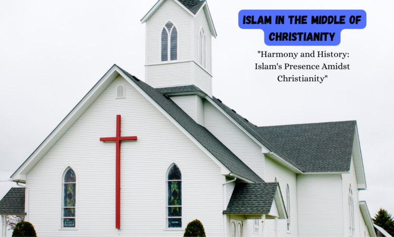 Islam in the Middle of Christianity