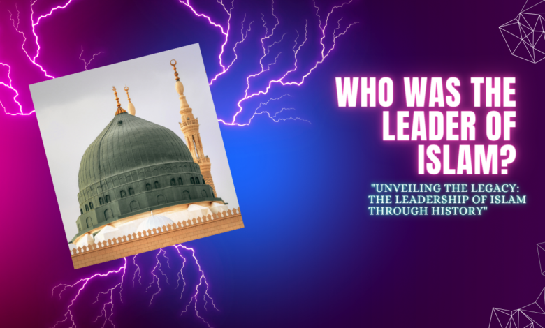 Who was the Leader of Islam?