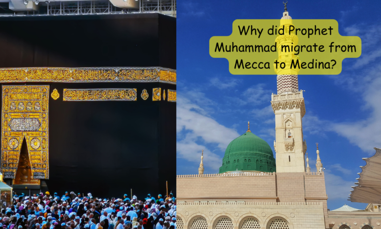 Why did Prophet Muhammad migrate from Mecca to Medina?