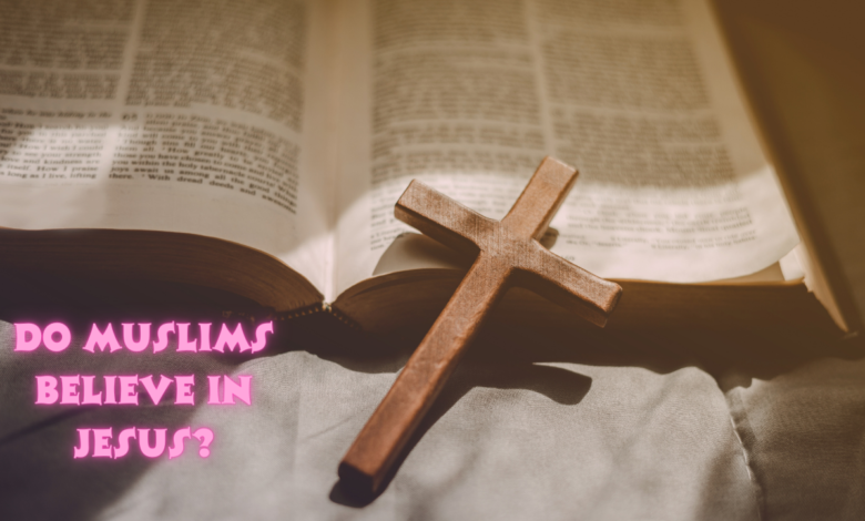 Do Muslims believe in Jesus?