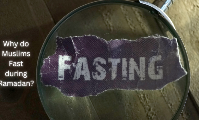 Why do Muslims Fast during Ramadan?