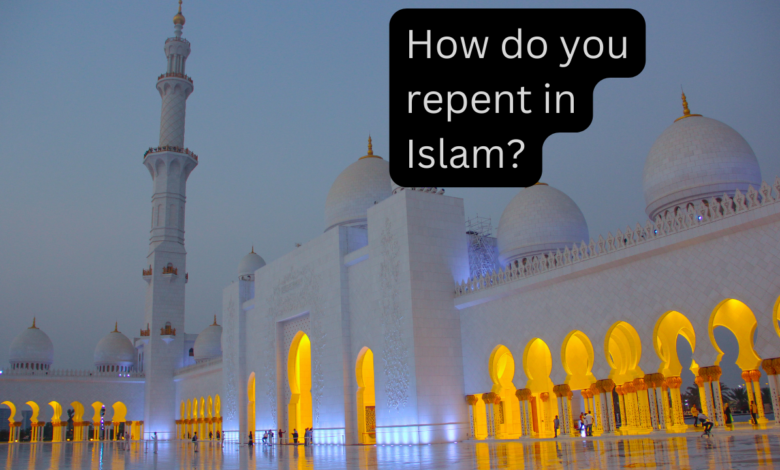 How do you repent in Islam?