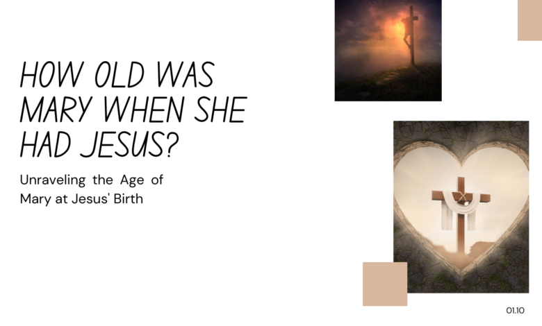 How old was Mary when she had Jesus?