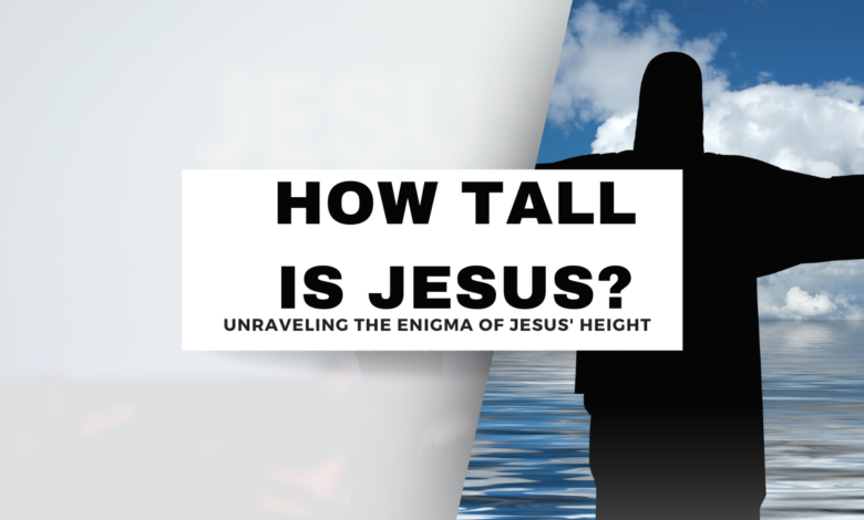 How tall is Jesus?