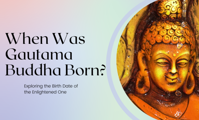 When Was Gautama Buddha Born?