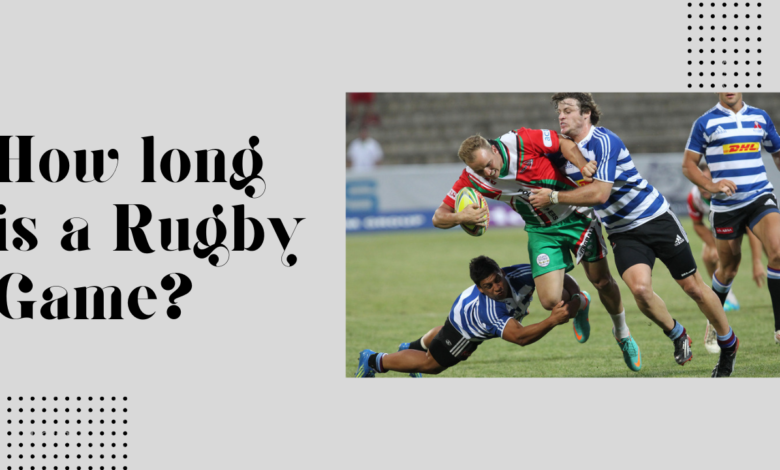 How long is a Rugby Game?